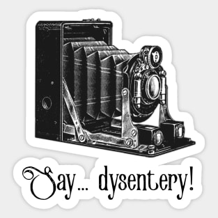 Say Dysentery! Sticker